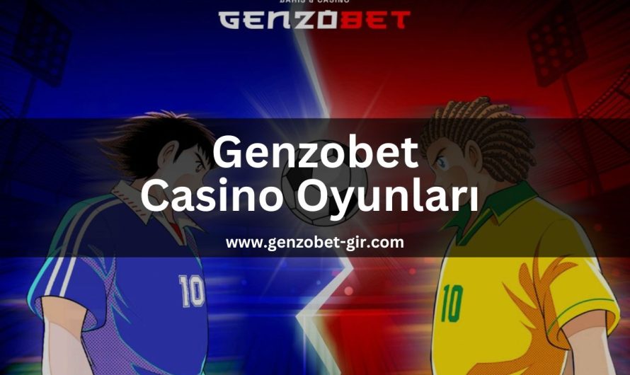Genzobet Casino Oyunları 2023 – 2024
