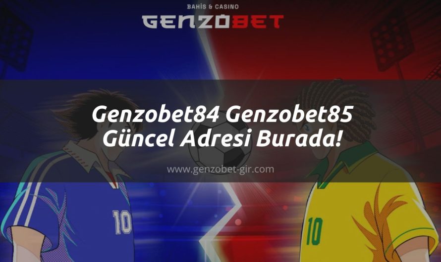 Genzobet84 – Genzobet85 Güncel Adresi Burada